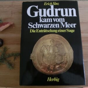 Gudrun kam vom Schwarzen Meer. Die Enträtselung einer Sage von Erich Sinz