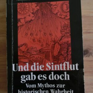 Und die Sintflut gab es doch: vom Mythos zur historischen Wahrheit von Alexander und Edith Tollmann